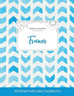 Maltagebuch Fur Erwachsene: Trauer (Mandala Illustrationen, Wasserfarben Fischgratenmuster) (Paperback)