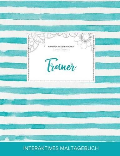 Maltagebuch Fur Erwachsene: Trauer (Mandala Illustrationen, Turkise Streifen) (Paperback)
