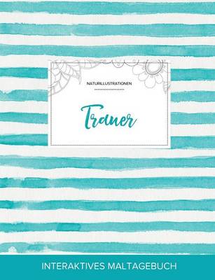 Maltagebuch Fur Erwachsene: Trauer (Naturillustrationen, Turkise Streifen) (Paperback)