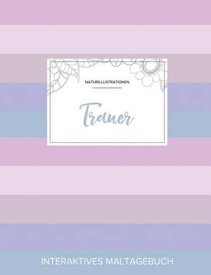 Maltagebuch Fur Erwachsene: Trauer (Naturillustrationen, Pastell Streifen) (Paperback)