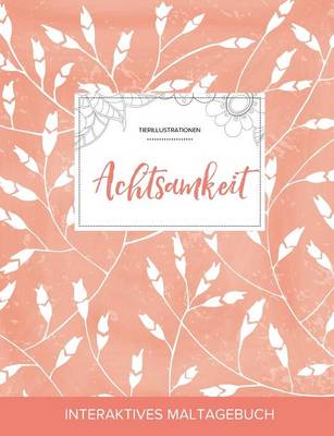 Maltagebuch Fur Erwachsene: Achtsamkeit (Tierillustrationen, Pfirsichfarbene Mohnblumen) (Paperback)