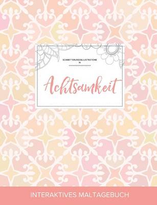 Maltagebuch Fur Erwachsene: Achtsamkeit (Schmetterlingsillustrationen, Elegantes Pastell) (Paperback)