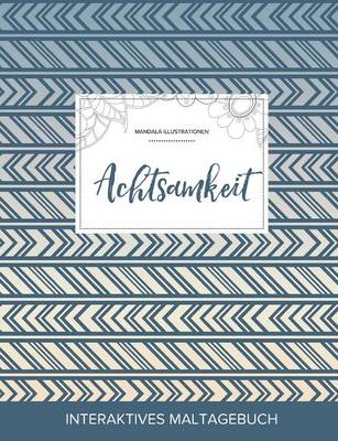 Maltagebuch Fur Erwachsene: Achtsamkeit (Mandala Illustrationen, Tribal) (Paperback)
