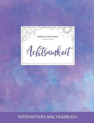 Maltagebuch Fur Erwachsene: Achtsamkeit (Mandala Illustrationen, Lila Nebel) (Paperback)