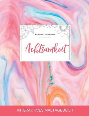 Maltagebuch Fur Erwachsene: Achtsamkeit (Mythische Illustrationen, Kaugummi) (Paperback)