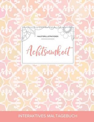 Maltagebuch Fur Erwachsene: Achtsamkeit (Haustierillustrationen, Elegantes Pastell) (Paperback)