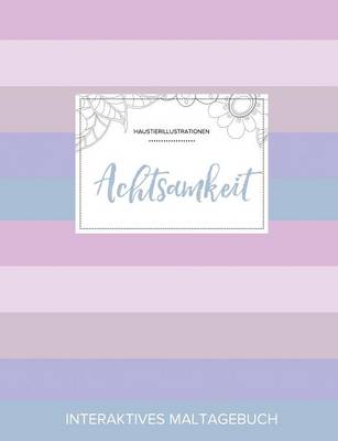 Maltagebuch Fur Erwachsene: Achtsamkeit (Haustierillustrationen, Pastell Streifen) (Paperback)