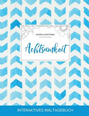 Maltagebuch Fur Erwachsene: Achtsamkeit (Safariillustrationen, Wasserfarben Fischgratenmuster) (Paperback)