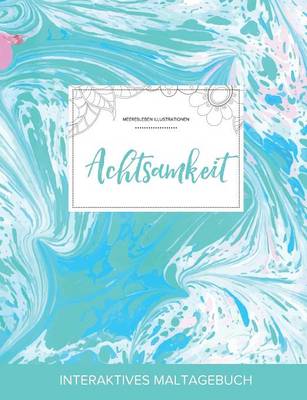 Maltagebuch Fur Erwachsene: Achtsamkeit (Meeresleben Illustrationen, Turkiser Marmor) (Paperback)