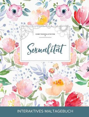Maltagebuch Fur Erwachsene: Sexualitat (Schmetterlingsillustrationen, Die Blume) (Paperback)