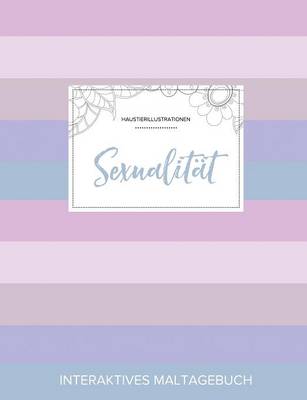 Maltagebuch Fur Erwachsene: Sexualitat (Haustierillustrationen, Pastell Streifen) (Paperback)