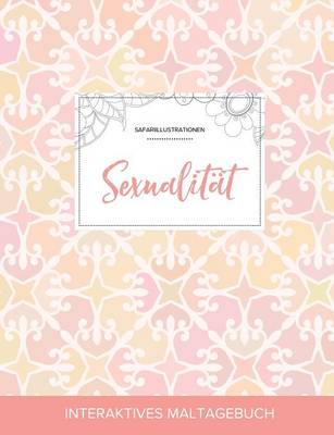 Maltagebuch Fur Erwachsene: Sexualitat (Safariillustrationen, Elegantes Pastell) (Paperback)