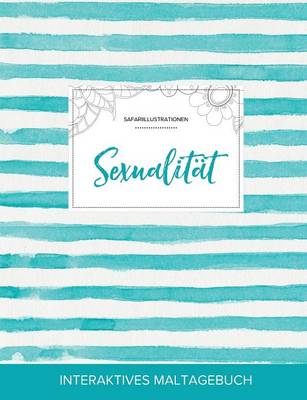 Maltagebuch Fur Erwachsene: Sexualitat (Safariillustrationen, Turkise Streifen) (Paperback)