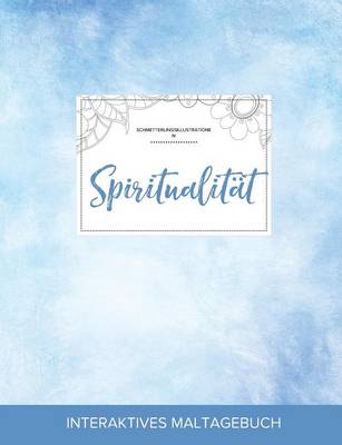 Maltagebuch Fur Erwachsene: Spiritualitat (Schmetterlingsillustrationen, Klarer Himmel) (Paperback)