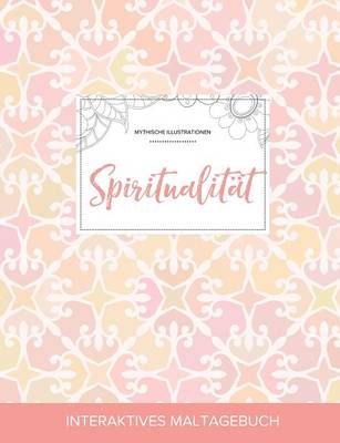 Maltagebuch Fur Erwachsene: Spiritualitat (Mythische Illustrationen, Elegantes Pastell) (Paperback)