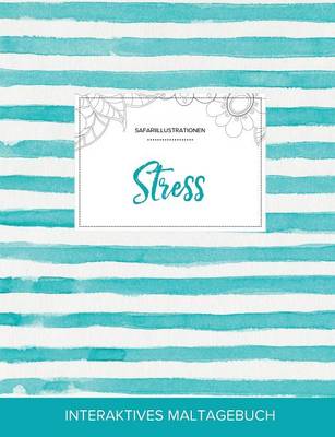 Maltagebuch Fur Erwachsene: Stress (Safariillustrationen, Turkise Streifen) (Paperback)