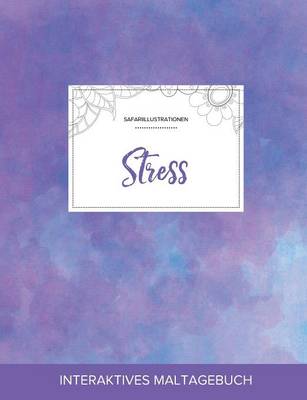 Maltagebuch Fur Erwachsene: Stress (Safariillustrationen, Lila Nebel) (Paperback)