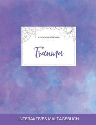 Maltagebuch Fur Erwachsene: Trauma (Mythische Illustrationen, Lila Nebel) (Paperback)