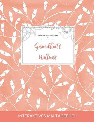 Maltagebuch Fur Erwachsene: Gesundheit & Wellness (Schmetterlingsillustrationen, Pfirsichfarbene Mohnblumen) (Paperback)