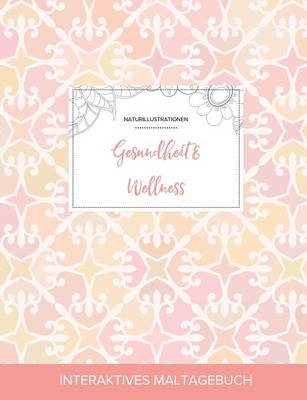 Maltagebuch Fur Erwachsene: Gesundheit & Wellness (Naturillustrationen, Elegantes Pastell) (Paperback)
