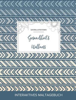 Maltagebuch Fur Erwachsene: Gesundheit & Wellness (Safariillustrationen, Tribal) (Paperback)