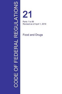 Cfr 21, Parts 1 to 99, Food and Drugs, April 01, 2016 (Volume 1 of 9) (Paperback)