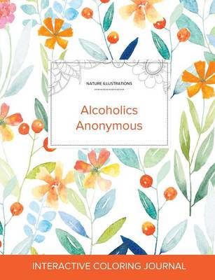 Adult Coloring Journal: Alcoholics Anonymous (Nature Illustrations, Springtime Floral) (Paperback)