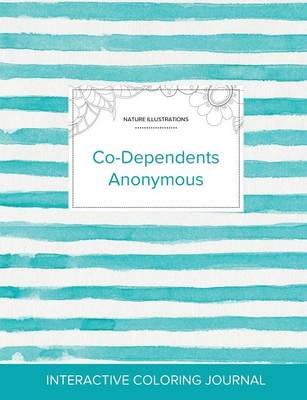 Adult Coloring Journal: Co-Dependents Anonymous (Nature Illustrations, Turquoise Stripes) (Paperback)