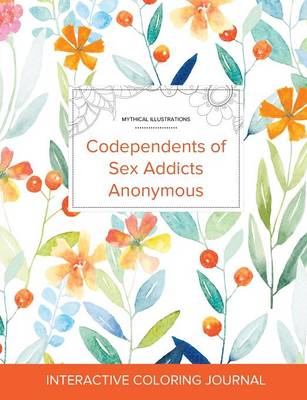 Adult Coloring Journal: Codependents of Sex Addicts Anonymous (Mythical Illustrations, Springtime Floral) (Paperback)