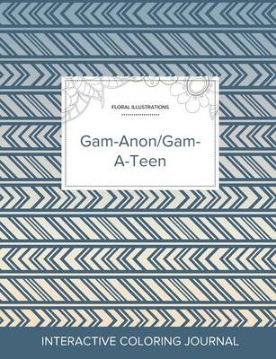 Adult Coloring Journal: Gam-Anon/Gam-A-Teen (Floral Illustrations, Tribal) (Paperback)