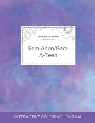 Adult Coloring Journal: Gam-Anon/Gam-A-Teen (Mythical Illustrations, Purple Mist) (Paperback)