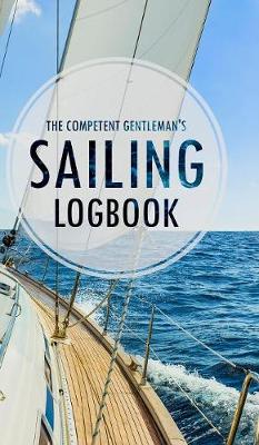 The Competent Gentleman's Sailing Logbook (Hardback)