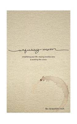 Unfussy Mom (Paperback)
