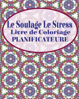 Le Soulage Le Stress Livre de Coloriage Planificateure (Paperback)