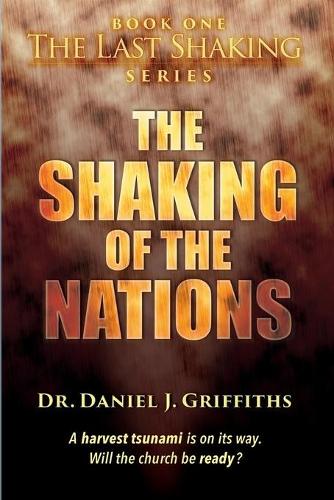 The Shaking of the Nations: A Harvest Tsunami Is on Its Way. Will the Church Be Ready? - Last Shaking 1 (Paperback)
