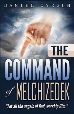 The Command of Melchizedek: "Let All the Angels of God, Worship Him." (Paperback)