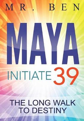 Maya Initiate 39: The Long Walk to Destiny (Hardback)