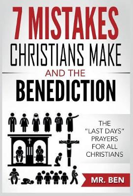 7 Mistakes Christians Make and the Benediction: The Last Days Prayers for All Christians (Hardback)