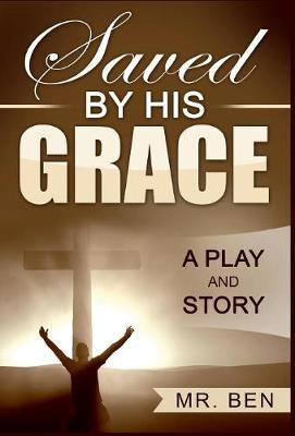 Saved by His Grace: A Play and Story (Hardback)