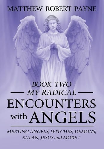 My Radical Encounters with Angels - My Radical Encounters with Angels 2 (Hardback)