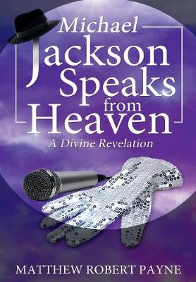 Michael Jackson Speaks from Heaven: A Divine Revelation (Hardback)