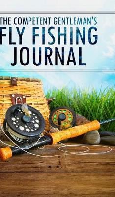 The Competent Gentleman's Fly Fishing Journal (Hardback)