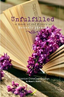 Unfulfilled - A Book of the Poetry of Beverly Jarosz (Paperback)