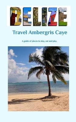 Travel Ambergris Caye Belize (Paperback)
