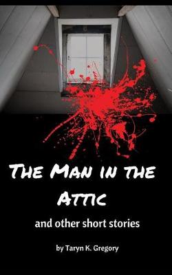 The Man in the Attic: And Other Short Stories (Paperback)
