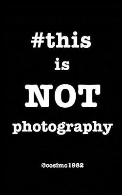 #thisisnotphotography (Paperback)
