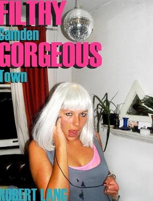 Filthy Gorgeous Camden Town (Hardback)