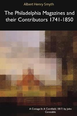The Philadelphia Magazines and Their Contributors 1741-1850 (Paperback)