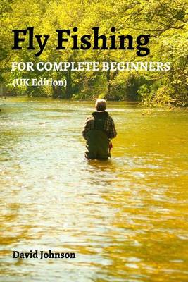 Fly Fishing for Complete Beginners (UK Edition) (Paperback)