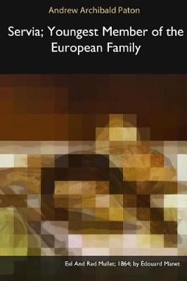 Servia, Youngest Member of the European Family (Paperback)
